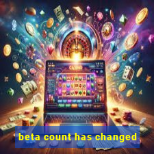 beta count has changed